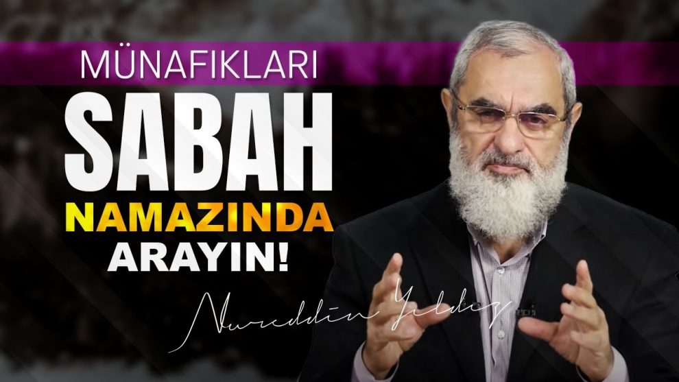 MÜNAFIKLARI SABAH NAMAZINDA ARAYIN! – ibretlik bir kıssa – Nureddin Yıldız